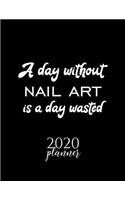 A Day Without Nail Art Is A Day Wasted 2020 Planner