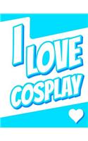 I Love Cosplay: Large Print Discreet Internet Website Password Organizer, Birthday, Christmas, Friendship Gifts for Women and Men, Teens, Girls and Boys, 8 1/2 X 11