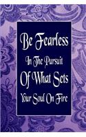 Be Fearless in the Pursuit of What Sets Your Soul on Fire: (14 Be Fearless in the Pursuit of What Sets Your Soul on Fire)