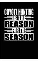 Coyote Hunting Is The Reason For The Season: Hunters Notebook Lined