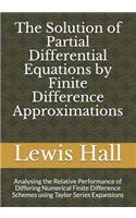 Solution of Partial Differential Equations by Finite Difference Approximations: Analysing the Relative Performance of Differing Numerical Finite Difference Schemes using Taylor Series Expansions