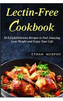 Lectin-Free Cookbook: 50 Easy&delicious Recipes to Feel Amazing, Lose Weight and Enjoy Your Life