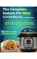 The Complete Instant Pot Mini Cookbook: Simple 3-Quart Instant Pot Mini Recipes, Best Cookbook for Your Pressure Cooker for Two(1 Mini Instant Pot Cookbook)