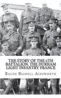 The Story of the 6th Battalion, The Durham Light Infantry France