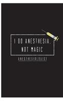 I Do Anesthesia, Not Magic - Anesthesiologist