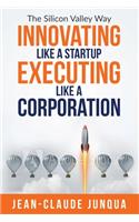 Innovating Like A Startup Executing Like A Corporation