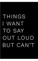Things I Want to Say Out Loud But Can't