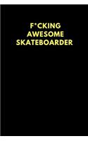 F*cking Awesome Skateboarder: Lined Notebook Diary to Write In, Funny Gift Idea Friends Family (150 Pages)