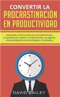 Convertir La ProcrastinaciÃ³n En Productividad: GuÃ­a Para La PsicologÃ­a de la Autodisciplina, La GestiÃ³n del Tiempo Y La MotivaciÃ³n 20 HÃ¡bitos. Procrastination Cure in Spanish/En Espanol