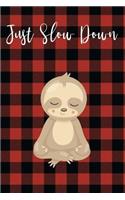 Notebook Journal: Cute Just Slow Down Meditating Sloth 6x9 Journal with a Red and Black Buffalo Plaid Glossy Cover for Journaling, Taking Notes, Goal Setting, or Proj