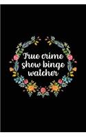 True Crime Show Binge Watcher: True Crime Notebook (6x9) - True Crime Gifts for Women - True Crime Journal - True Crime Gift Ideas