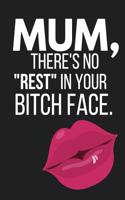 Mum, There's No Rest in Your Bitch Face: Funny Novelty Mothers Day Gifts: Lined Notebook, Diary (Lips, Kiss Design)