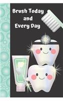 Brush Today and Every Day: Daily Tooth Brushing Tracker Log Book Journal for Boys and Girls