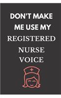 Don't Make Me Use My Registered Nurse Voice: Funny Coworker Notebook Lined Journal
