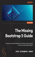 Missing Bootstrap 5 Guide: Customize and extend Bootstrap 5 with Sass and JavaScript to create unique website designs