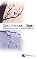 Goodness Not Grief