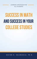 Success in Math and Success in Your College Studies: Learning Strategies for All Students