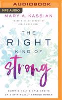 The Right Kind of Strong: Surprisingly Simple Habits of a Spiritually Strong Woman