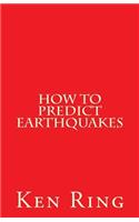 How to Predict Earthquakes