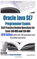 Oracle Java SE7 Programmer Exams Self-Practice Review Questions for Exam 1z0-803 and 1z0-804 2018 Edition: (with 120+ MC questions and 16 coding exercises)
