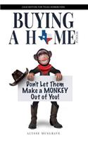 Buying a Home in Texas: Don't Let Them Make a Monkey Out of You!: 2018 Edition