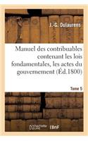 Manuel Des Contribuables Contenant Les Lois Fondamentales, Les Actes Du Gouvernement Tome 5