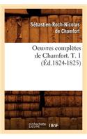 Oeuvres Complètes de Chamfort. T. 1 (Éd.1824-1825)