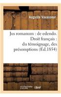 Jus Romanum: de Edendo . Droit Français: Du Témoignage, Des Présomptions
