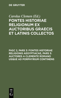 Fontes Historiae Religionis Aegyptiacae, Pars 3: Auctores a Clemente Romano Usque AD Porphyrium Continens