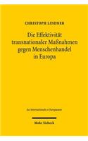 Die Effektivitat transnationaler Maßnahmen gegen Menschenhandel in Europa: Eine Untersuchung Des Rechtlichen Vorgehens Gegen Die Moderne Sklaverei in Der Europaischen Union Und Im Europarat