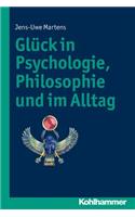 Gluck in Psychologie, Philosophie Und Im Alltag