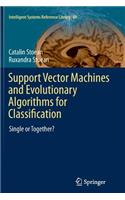 Support Vector Machines and Evolutionary Algorithms for Classification: Single or Together?