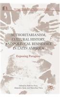Authoritarianism, Cultural History, and Political Resistance in Latin America