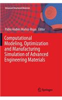 Computational Modeling, Optimization and Manufacturing Simulation of Advanced Engineering Materials