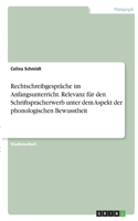 Rechtschreibgespräche im Anfangsunterricht. Relevanz für den Schriftspracherwerb unter dem Aspekt der phonologischen Bewusstheit