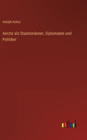 Aerzte als Staatsmänner, Diplomaten und Politiker