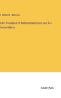 John Stoddard of Wethersfield Conn and his Descendants
