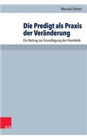 Die Predigt ALS PRAXIS Der Veranderung: Ein Beitrag Zur Grundlegung Der Homiletik
