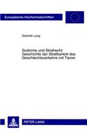 Sodomie Und Strafrecht: Geschichte Der Strafbarkeit Des Geschlechtsverkehrs Mit Tieren