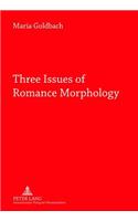Three Issues of Romance Morphology