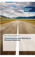 Characterizing User Mobility In Wireless Networks