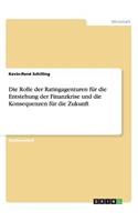 Rolle der Ratingagenturen für die Entstehung der Finanzkrise und die Konsequenzen für die Zukunft