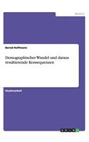 Demographischer Wandel und daraus resultierende Konsequenzen