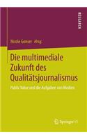 Die multimediale Zukunft des Qualitätsjournalismus: Public Value und die Aufgaben von Medien(German)