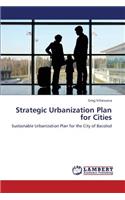 Strategic Urbanization Plan for Cities