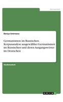 Germanismen im Russischen. Korpusanalyse ausgewählter Germanismen im Russischen und deren Ausgangswörter im Deutschen