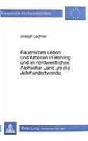 Baeuerliches Leben Und Arbeiten in Rehling Und Im Nordwestlichen Aichacher Land Um Die Jahrhundertwende