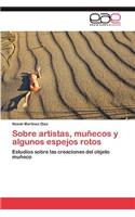 Sobre Artistas, Munecos y Algunos Espejos Rotos