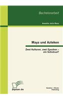 Maya und Azteken: Zwei Kulturen, zwei Epochen - ein Schicksal?(German)