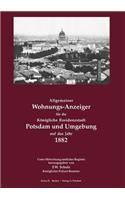 Allgemeiner Wohnungs-Anzeiger für die Königliche Residenzstadt Potsdam und Umgebung auf das Jahr 1882: Unter Mitwirkung amtlicher Register herausgegeben von F.W. Schulz, Königlicher Polizeibeamter